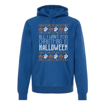 All I Want For Christmas Is Halloween Ugly Sweater Holiday Gift Premium Hoodie