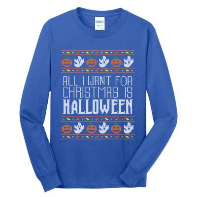 All I Want For Christmas Is Halloween Ugly Sweater Holiday Gift Tall Long Sleeve T-Shirt