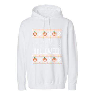 All I Want For Christmas Is Halloween Ugly Sweater Holiday Gift Garment-Dyed Fleece Hoodie