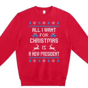 All I Want For Christmas Is A New President Funny Ugly Funny Gift Premium Crewneck Sweatshirt