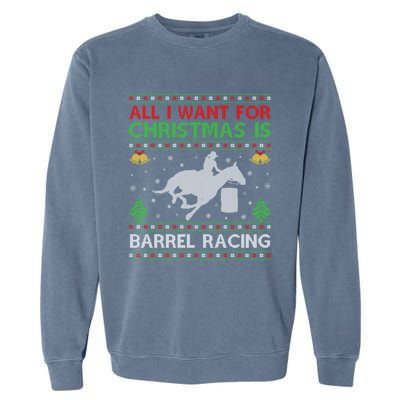 All I Want For Christmas Is Ugly Barrel Racing Christmas Great Gift Garment-Dyed Sweatshirt