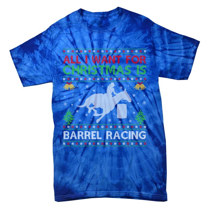 All I Want For Christmas Is Ugly Barrel Racing Christmas Great Gift Tie-Dye T-Shirt