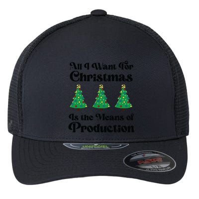All I Want For Christmas Is The Means Of Production Flexfit Unipanel Trucker Cap