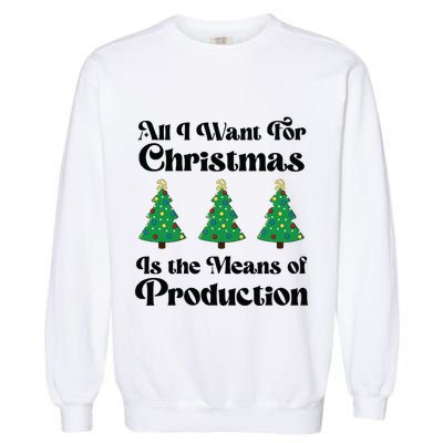 All I Want For Christmas Is The Means Of Production Garment-Dyed Sweatshirt