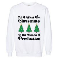 All I Want For Christmas Is The Means Of Production Garment-Dyed Sweatshirt