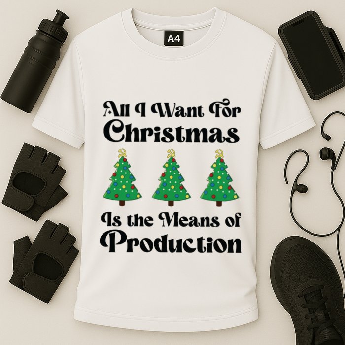 All I Want For Christmas Is The Means Of Production Performance Shirt