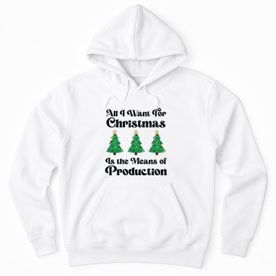 All I Want For Christmas Is The Means Of Production Hoodie