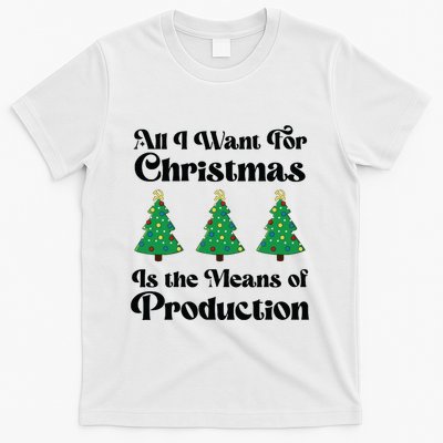 All I Want For Christmas Is The Means Of Production T-Shirt