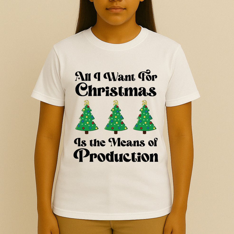 All I Want For Christmas Is The Means Of Production T-Shirt
