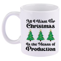 All I Want For Christmas Is The Means Of Production 11oz C Handle Ceramic Mug