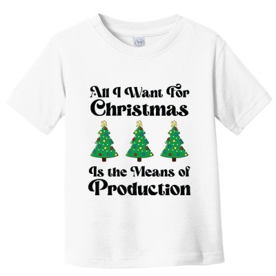 All I Want For Christmas Is The Means Of Production Toddler T-Shirt
