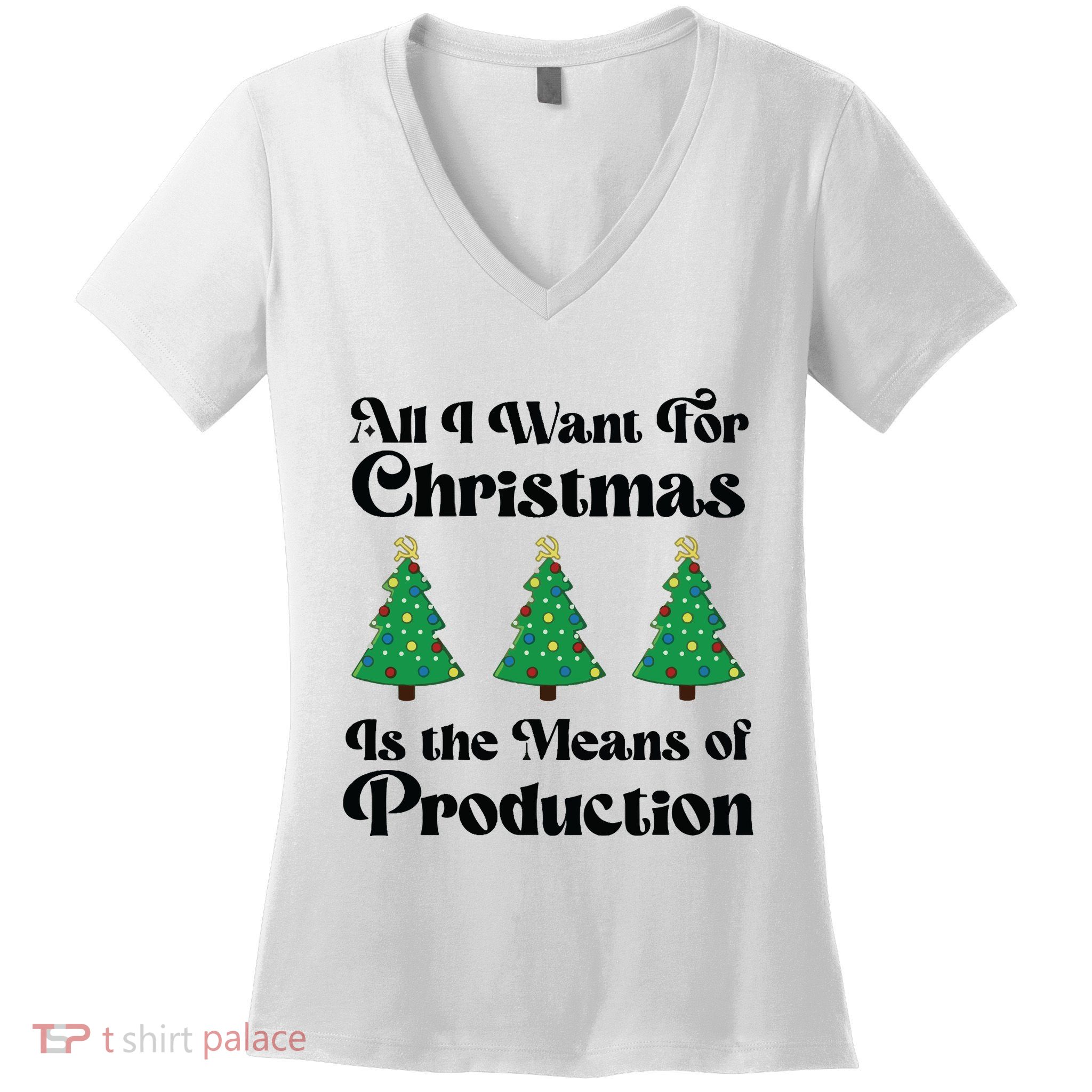 All I Want For Christmas Is The Means Of Production Women's V-Neck T-Shirt