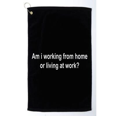 Am I Working From Home Or Living At Work Golf Towel