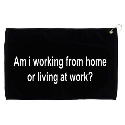 Am I Working From Home Or Living At Work Grommeted Golf Towel