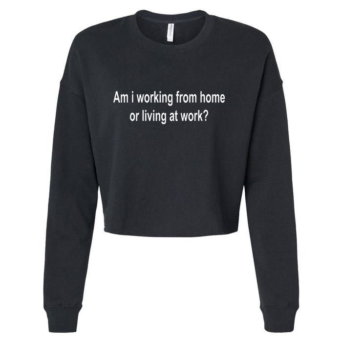 Am I Working From Home Or Living At Work Cropped Pullover Crew