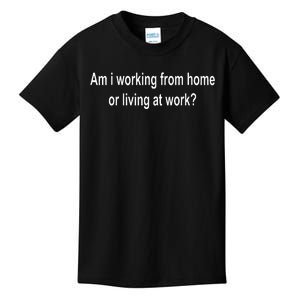 Am I Working From Home Or Living At Work Kids T-Shirt