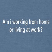 Am I Working From Home Or Living At Work Garment-Dyed Sweatshirt