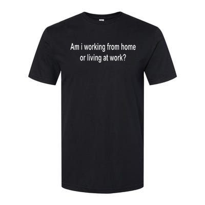 Am I Working From Home Or Living At Work Softstyle CVC T-Shirt