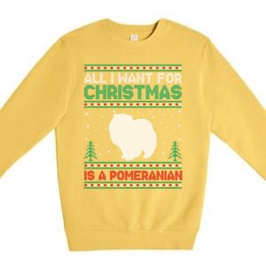 All I Want For Xmas Is A Pomeranian Dog Ugly Xmas Sweater Meaningful Gift Premium Crewneck Sweatshirt