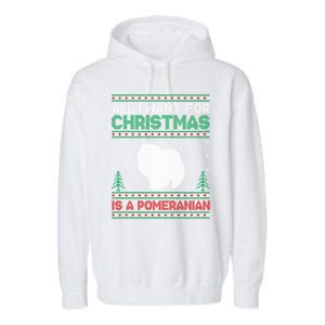 All I Want For Xmas Is A Pomeranian Dog Ugly Xmas Sweater Meaningful Gift Garment-Dyed Fleece Hoodie