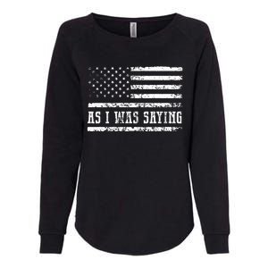 As I Was Saying Womens California Wash Sweatshirt