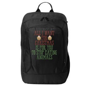 All I Want For Christmas Is You To Stop Eating Animals Humor Meaningful Gift City Backpack