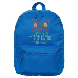 All I Want For Christmas Is You To Stop Eating Animals Humor Meaningful Gift 16 in Basic Backpack