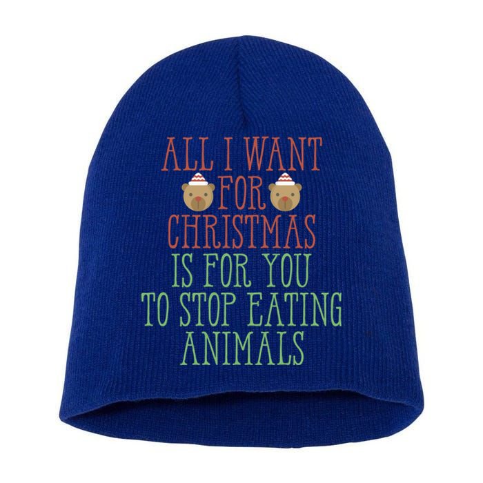 All I Want For Christmas Is You To Stop Eating Animals Humor Meaningful Gift Short Acrylic Beanie