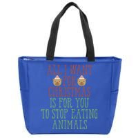 All I Want For Christmas Is You To Stop Eating Animals Humor Meaningful Gift Zip Tote Bag