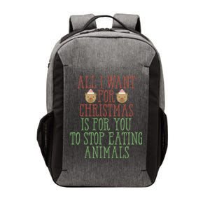 All I Want For Christmas Is You To Stop Eating Animals Humor Meaningful Gift Vector Backpack