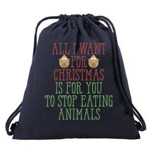 All I Want For Christmas Is You To Stop Eating Animals Humor Meaningful Gift Drawstring Bag