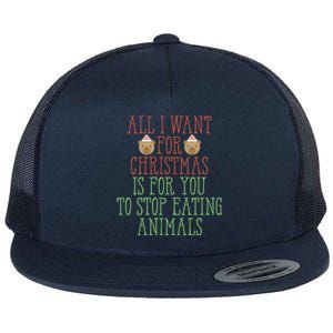 All I Want For Christmas Is You To Stop Eating Animals Humor Meaningful Gift Flat Bill Trucker Hat