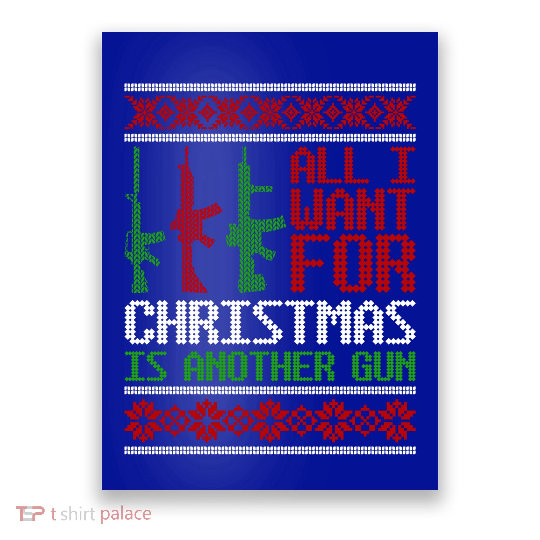 All I Want Is Guns Ugly Christmas Hunting Military Gift Poster