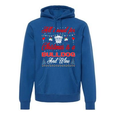 All I Want For Christmas Bulldog And Wine Gift Premium Hoodie