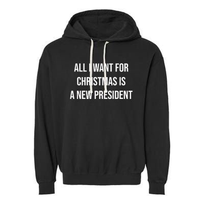 All I Want For Christmas Is A New President Garment-Dyed Fleece Hoodie