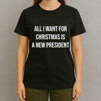 All I Want For Christmas Is A New President T-Shirt