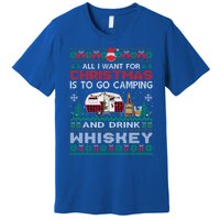 All I Want Is To Go Camping Whiskey Ugly Sweater Party Gift Premium T-Shirt