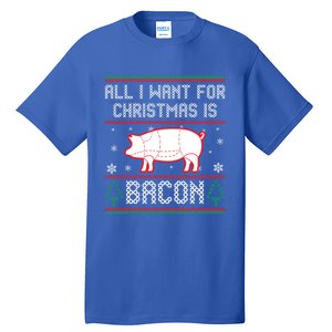 All I Want For Christmas Is Bacon Pig Ugly Christmas Sweater Gift Tall T-Shirt