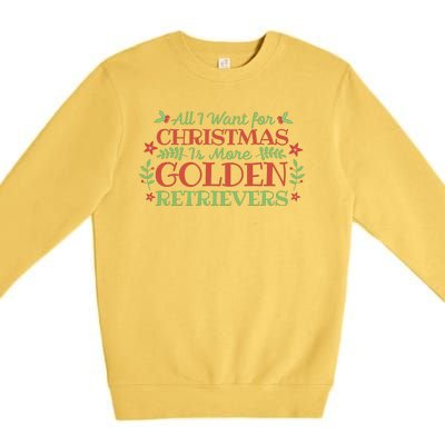 All I Want For Christmas Is More Golden Retrievers Premium Crewneck Sweatshirt