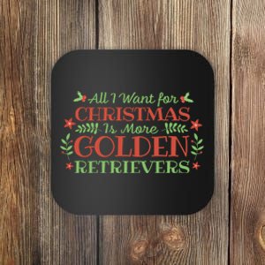 All I Want For Christmas Is More Golden Retrievers Coaster