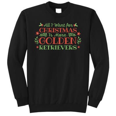 All I Want For Christmas Is More Golden Retrievers Tall Sweatshirt