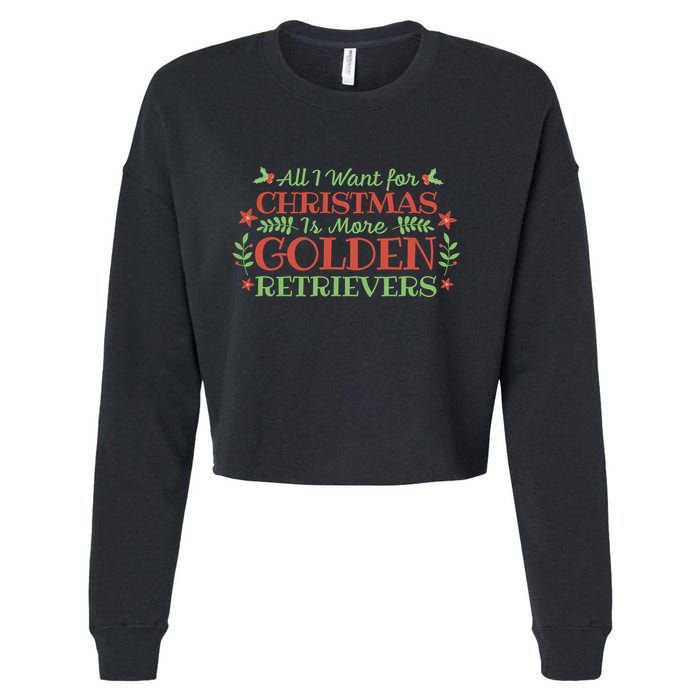 All I Want For Christmas Is More Golden Retrievers Cropped Pullover Crew