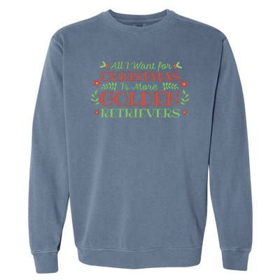 All I Want For Christmas Is More Golden Retrievers Garment-Dyed Sweatshirt