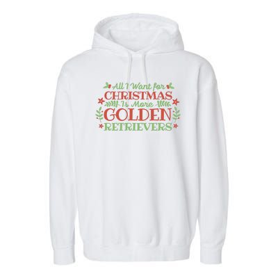 All I Want For Christmas Is More Golden Retrievers Garment-Dyed Fleece Hoodie