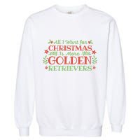 All I Want For Christmas Is More Golden Retrievers Garment-Dyed Sweatshirt