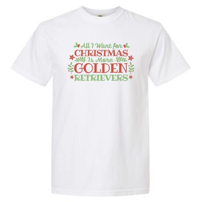 All I Want For Christmas Is More Golden Retrievers Garment-Dyed Heavyweight T-Shirt