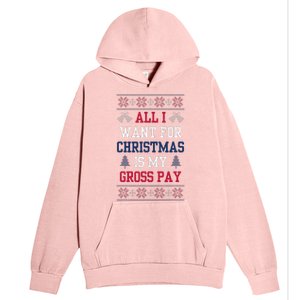 All I Want For Christmas Is My Gross Pay Joke Urban Pullover Hoodie