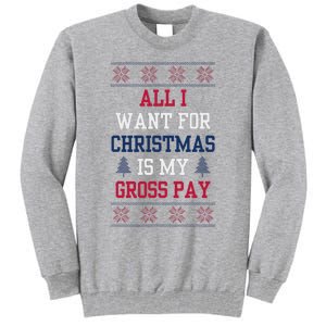 All I Want For Christmas Is My Gross Pay Joke Tall Sweatshirt