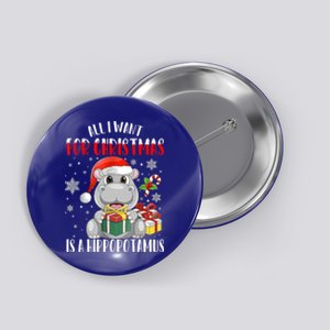 All I Want For Christmas Is A Hippopotamus Xmas Hippo Cool Gift Button