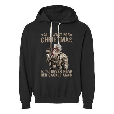 All I Want For Christmas Is To Never Hear Her Cackle Again Garment-Dyed Fleece Hoodie